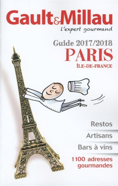 Paris, Ile-de-France, guide 2017-2018 : restos, artisans, bars à vins : 1.100 adresses gourmandes
