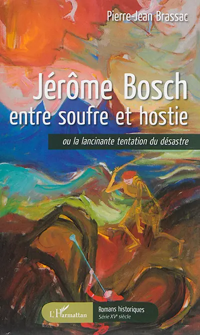 Jérôme Bosch entre soufre et hostie ou La lancinante tentation du désastre