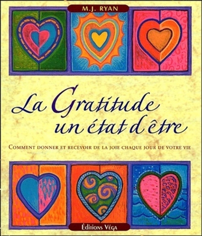 La gratitude, un état d'être : comment donner et recevoir de la joie chaque jour de votre vie