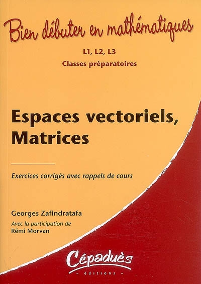 Espaces vectoriels, matrices : exercices corrigés avec rappels de cours : L1, L2, L3, classes préparatoires