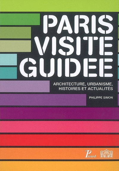 Paris, visite guidée : architecture, urbanisme, histoire et actualités