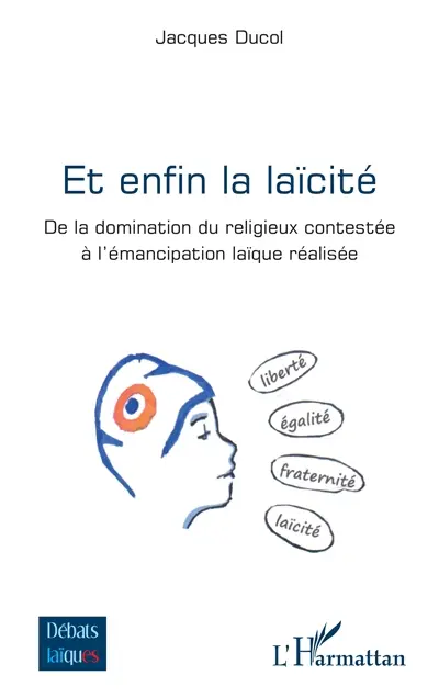 Et enfin la laïcité : de la domination du religieux contestée à l'émancipation laïque réalisée