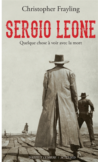 Sergio Leone : quelque chose à voir avec la mort : biographie