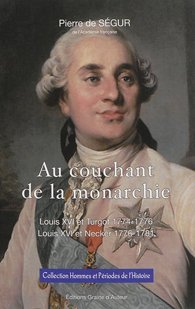 Au couchant de la monarchie : Louis XVI et Turgot 1774-1776, Louis XVI et Necker 1776-1781