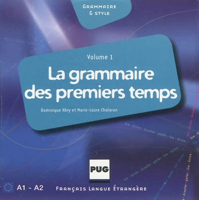 La grammaire des premiers temps. Vol. 1. A1-A2