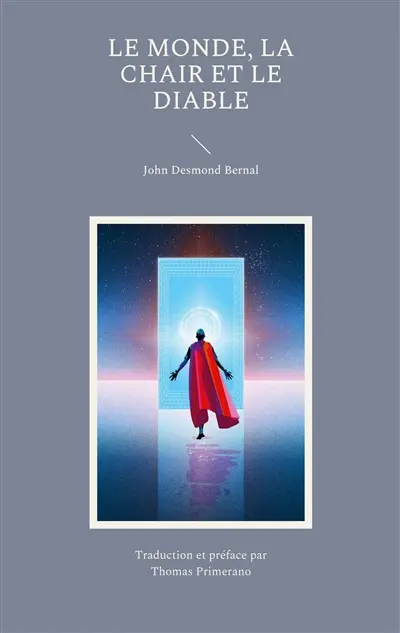 Le Monde La Chair et le Diable : Enquête sur l'avenir de trois ennemis de l'âme rationnelle