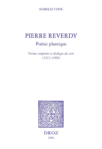 Pierre Reverdy, poésie plastique : formes composées et dialogue des arts (1913-1960)