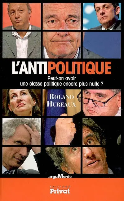 L'antipolitique : peut-on avoir une classe politique encore plus nulle ?