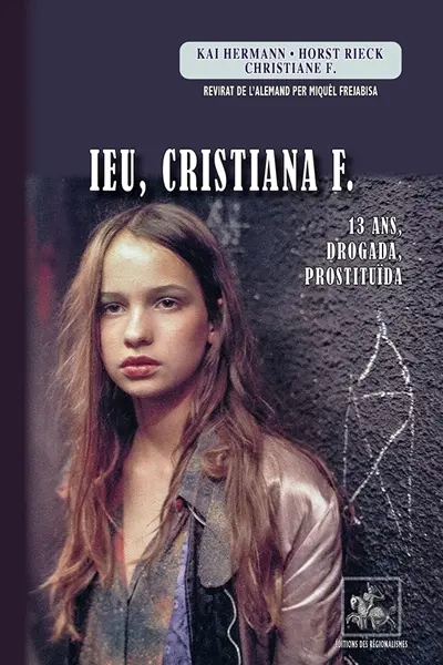 Ieu Cristiana F. : 13 ans, drogada, prostituïda
