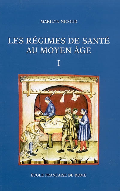 Les régimes de santé au Moyen Age : naissance et diffusion d'une écriture médicale (XIIIe-XVe siècle)