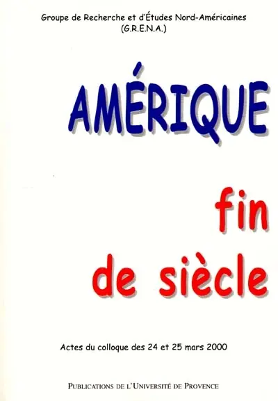 Amérique, fin de siècle : actes du colloque des 24 et 25 mars 2000