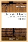 Les peintres de Lyon du XIVe au XVIIIe siècle