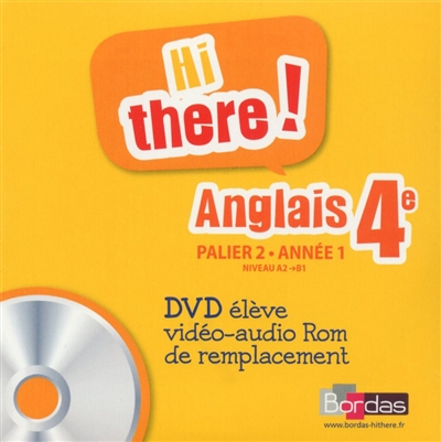 Hi there ! : anglais 4e, palier 2, année 1, niveau A2-B1 : DVD élève vidéo-audio Rom de remplacement