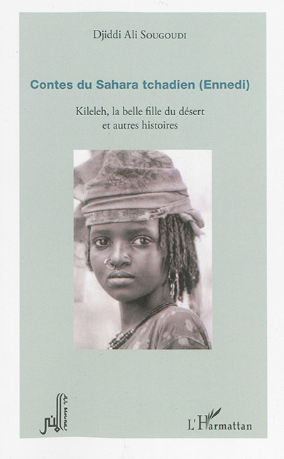 Contes du Sahara tchadien (Ennedi) : Kileleh, la belle fille du désert : et autres histoires