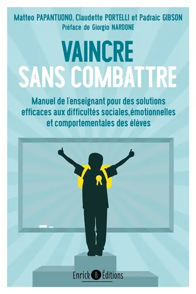 Vaincre sans combattre : manuel de solutions efficaces pour résoudre les problèmes sociaux, émotionnels et comportementaux en milieu scolaire