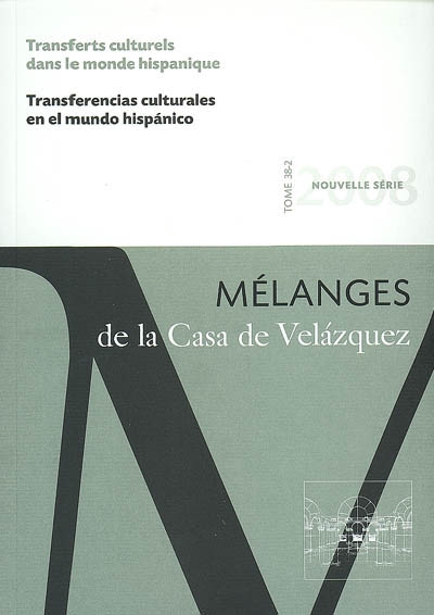 Mélanges de la Casa de Velazquez, n° 38-2. Transferts culturels dans le monde hispanique. Transferencias culturales en el mundo hispanico