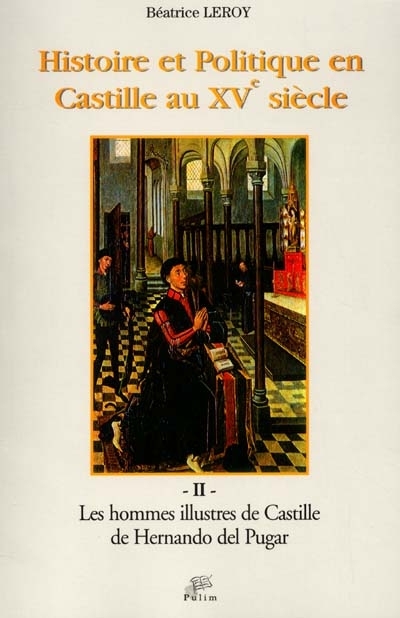 Histoire et politique en Castille au XVe siècle. Vol. 2. Les hommes illustres de Castille de Hernando del Pulgar