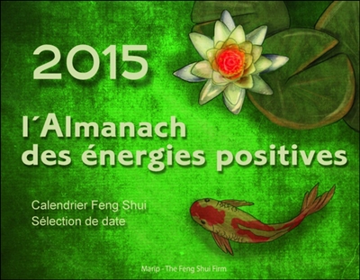 2015 l'almanach des énergies positives : calendrier feng shui, sélection de date
