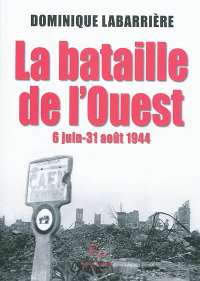 La bataille de l'Ouest : 6 juin-31 août 1944