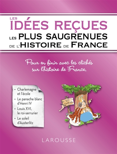 Les idées reçues les plus saugrenues sur l'histoire de France : pour en finir avec les clichés sur l'histoire de France