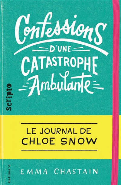 Le journal de Chloe Snow. Vol. 1. Confessions d'une catastrophe ambulante : le journal de Chloe Snow