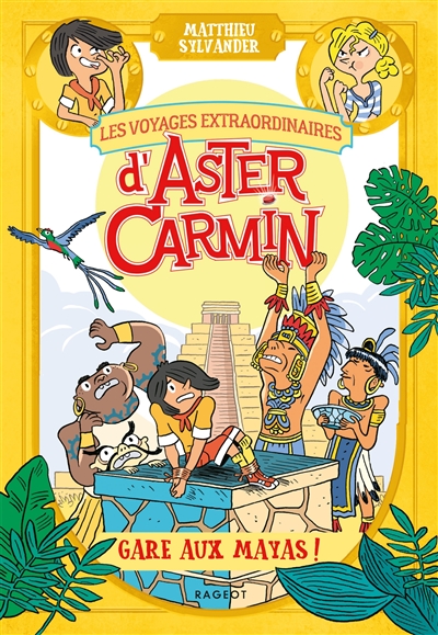 Les voyages extraordinaires d'Aster Carmin. Gare aux Mayas !