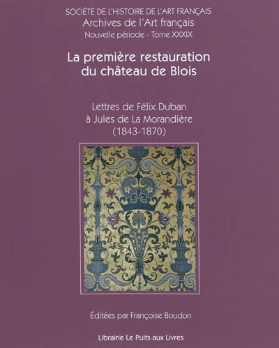 La première restauration du château de Blois : lettres de Félix Duban à Jules de La Morandière (1843-1870)