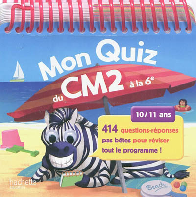 Mon quiz du CM2 à la 6e, 10-11 ans : 414 questions-réponses pas bêtes pour réviser tout le programme !