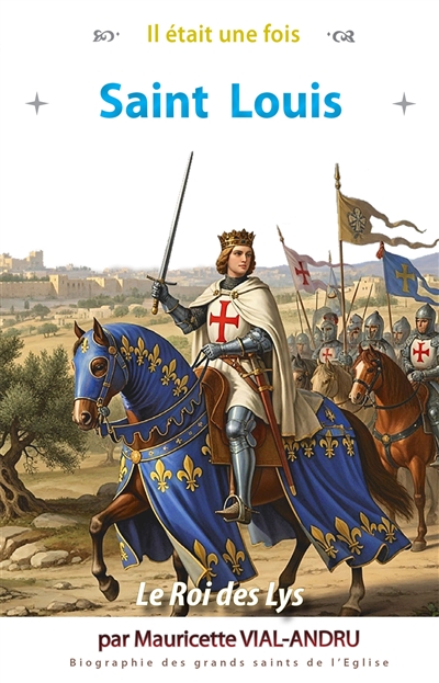 Saint Louis : le roi des Lys