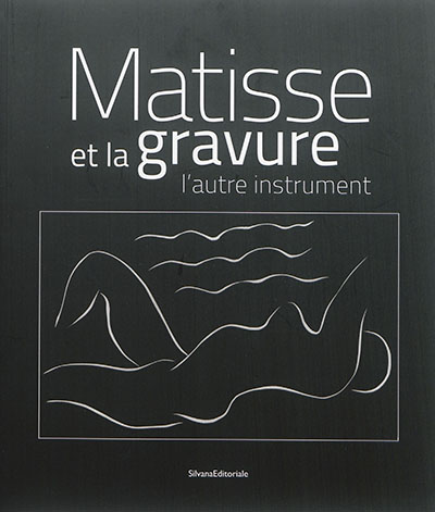 Matisse et la gravure : l'autre instrument. Matisse and engraving : the other instrument
