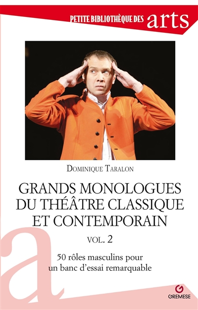 Grands monologues du théâtre classique et contemporain. Vol. 2. 50 rôles masculins pour un banc d'essai remarquable