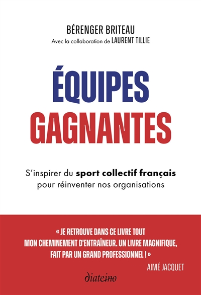 equipes gagnantes : s'inspirer du sport collectif français pour réinventer nos organisations