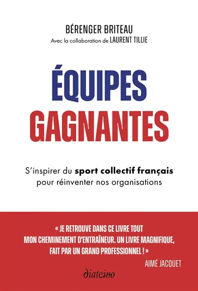 Equipes gagnantes : s'inspirer du sport collectif français pour réinventer nos organisations
