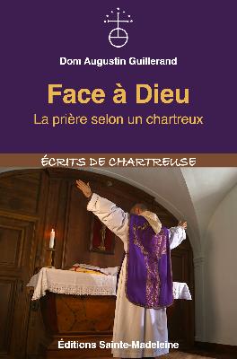Face à Dieu : la prière selon un chartreux