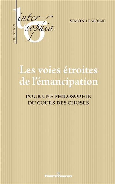 Les voies étroites de l'émancipation : pour une philosophie du cours des choses