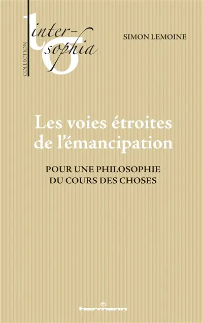 Les voies étroites de l'émancipation : pour une philosophie du cours des choses