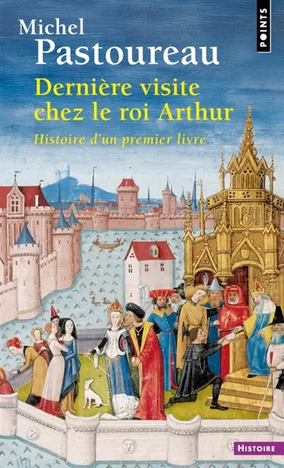 Dernière visite chez le roi Arthur : histoire d'un premier livre