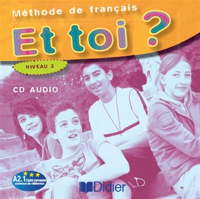 Et toi ? méthode de français niveau 2, A2.1 Cadre européen commun de référence : CD audio