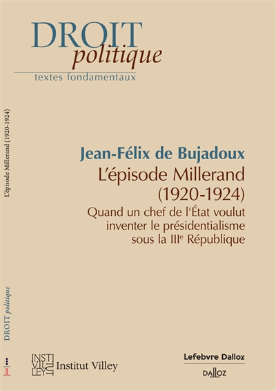 L'épisode Millerand (1920-1924) : quand un chef de l'Etat voulut inventer le présidentialisme sous la IIIe République