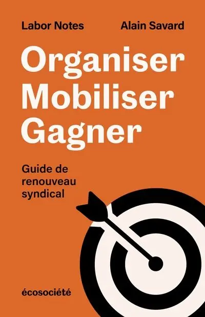 Organiser, mobiliser, gagner : Guide de renouveau syndical