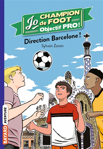 Jo, champion de foot : objectif pro !. Vol. 4. Direction Barcelone !
