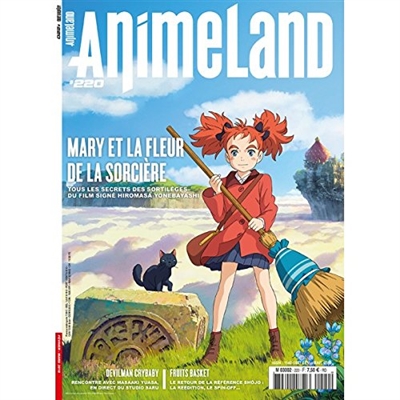 Anime land : le magazine français de l'animation, n° 220. Mary et la fleur de la sorcière : tous les secrets des sortilèges du film signé Hiromasa Yonebayashi