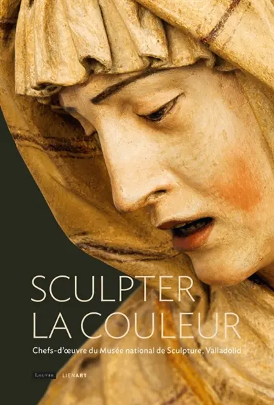 Sculpter la couleur : chefs-d'oeuvre du musée national de sculpture, Valladolid