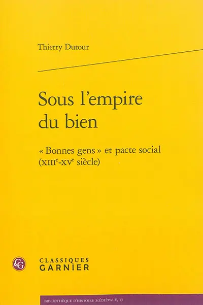 Sous l'empire du bien : bonnes gens et pacte social (XIIIe-XVe siècle)