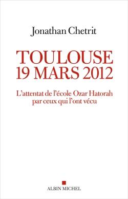 Toulouse, 19 mars 2012 : l'attentat de l'école Ozar Hatorah par ceux qui l'ont vécu