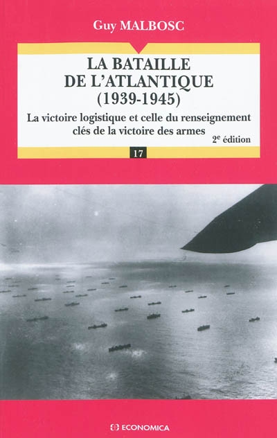 La bataille de l'Atlantique, 1939-1945 : la victoire logistique et celle du renseignement, clés de la victoire des armes