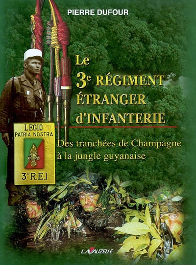 Le 3e régiment étranger d'infanterie : des tranchées de Champagne à la jungle guyanaise