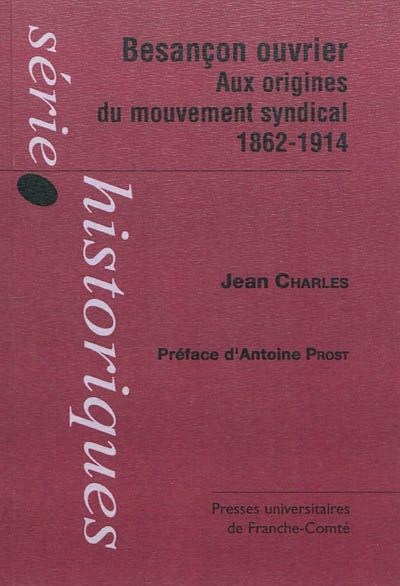 Besançon ouvrier : aux origines du mouvement syndical, 1862-1914