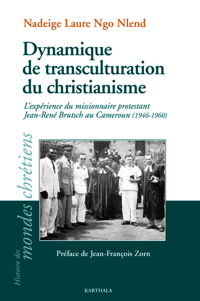 Dynamique de transculturation du christianisme : l'expérience du missionnaire protestant Jean-René Brutsch au Cameroun (1946-1960)