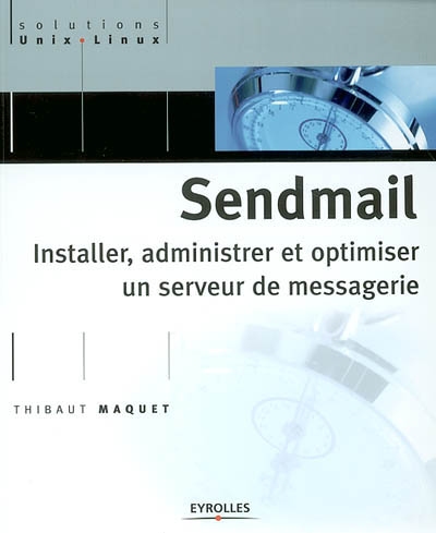Sendmail : installer, administrer et optimiser un serveur de messages